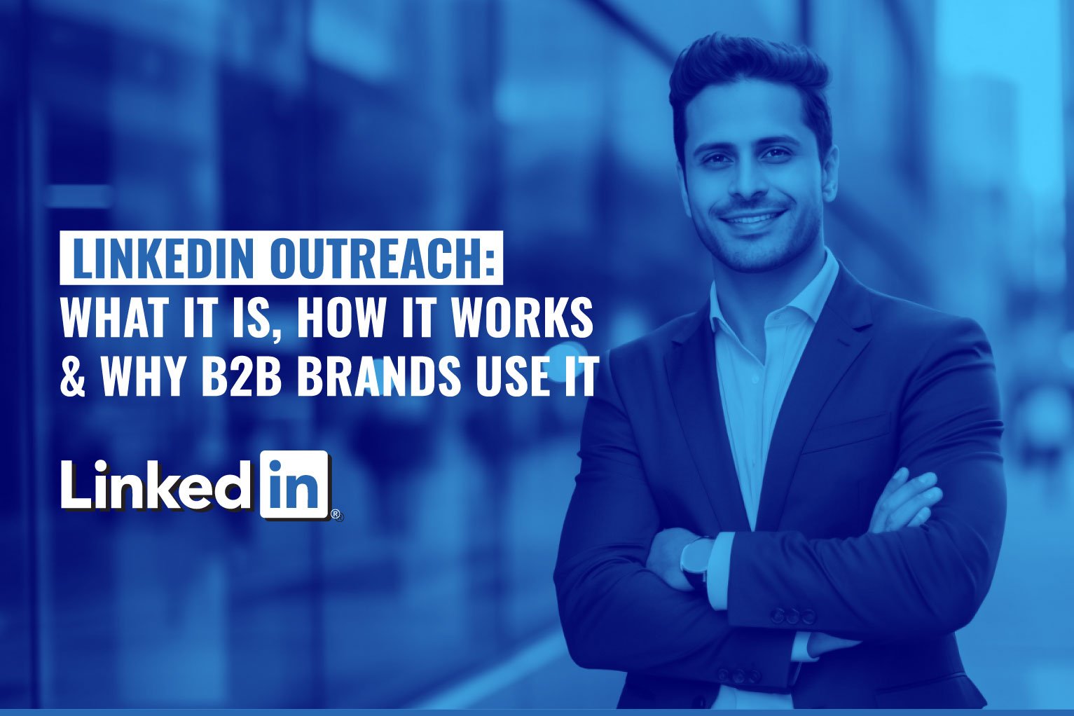 LinkedIn Outreach: What It Is, How It Works & Why B2B Brands Use It